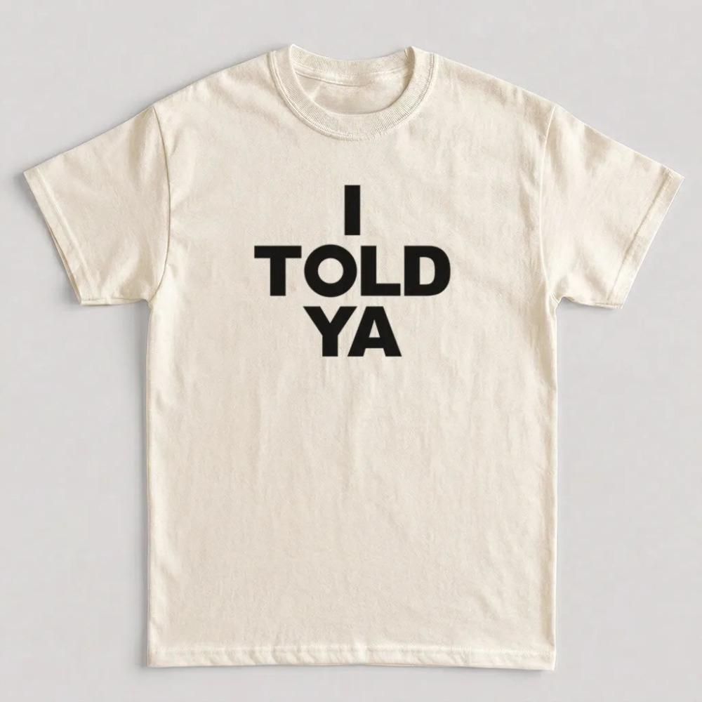 I Told Ya Bold Text Tshirt Unisex Unisex Minimal Slogan Print Oversized Casual Streetwear Trendy Urban Short Sleeve Basic Tee Tops