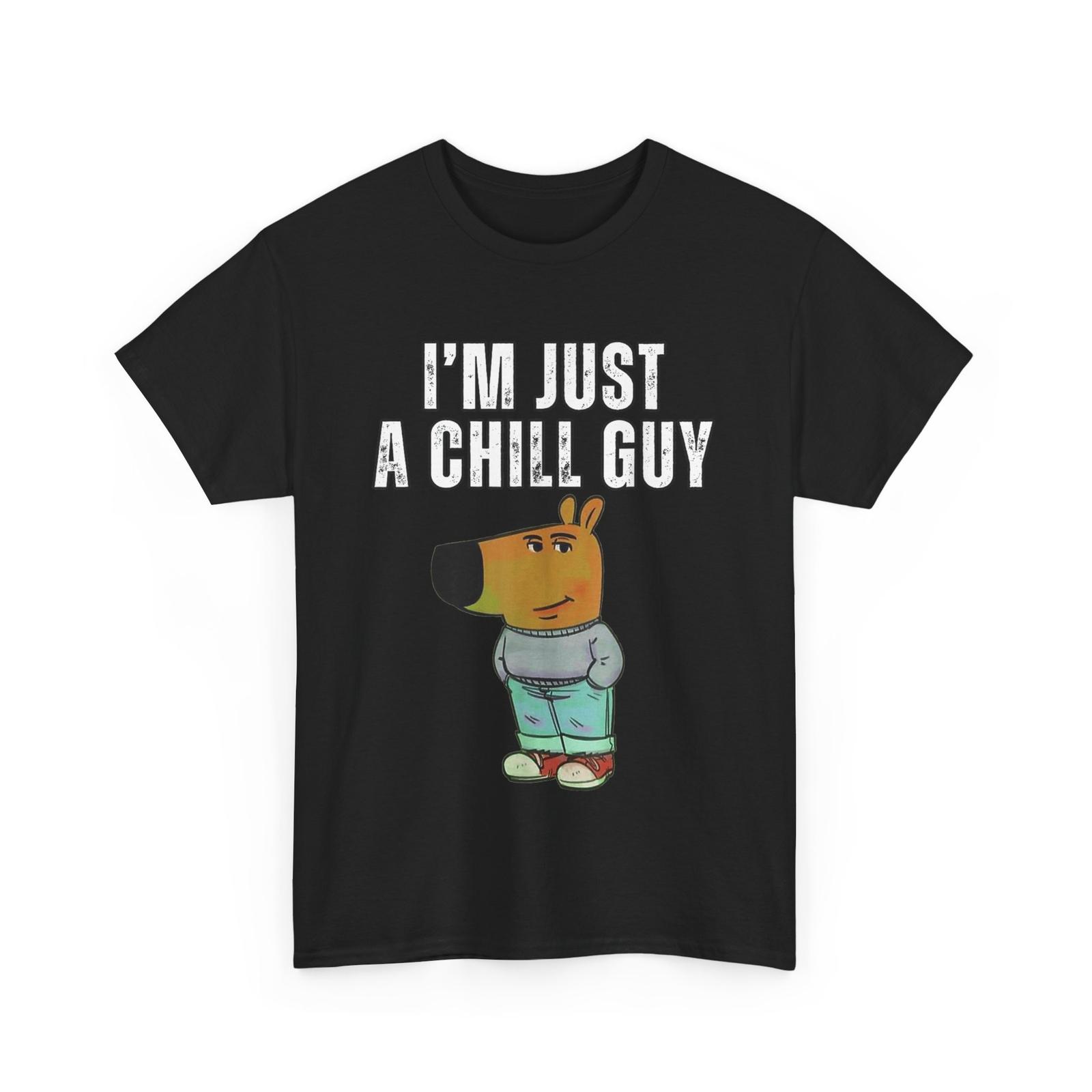 I m Just A Chill Guy Funny Meme T-Shirt S