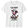 If My Mouth Doesnt Say It TShirt Sarcastic Humor Animal Birthday Gift