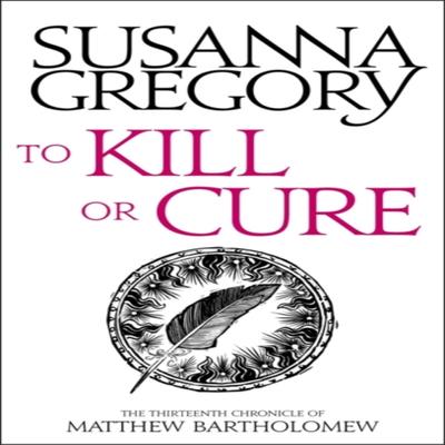 To Kill Or Cure by Susanna Gregory Paperback Book 9780751569537