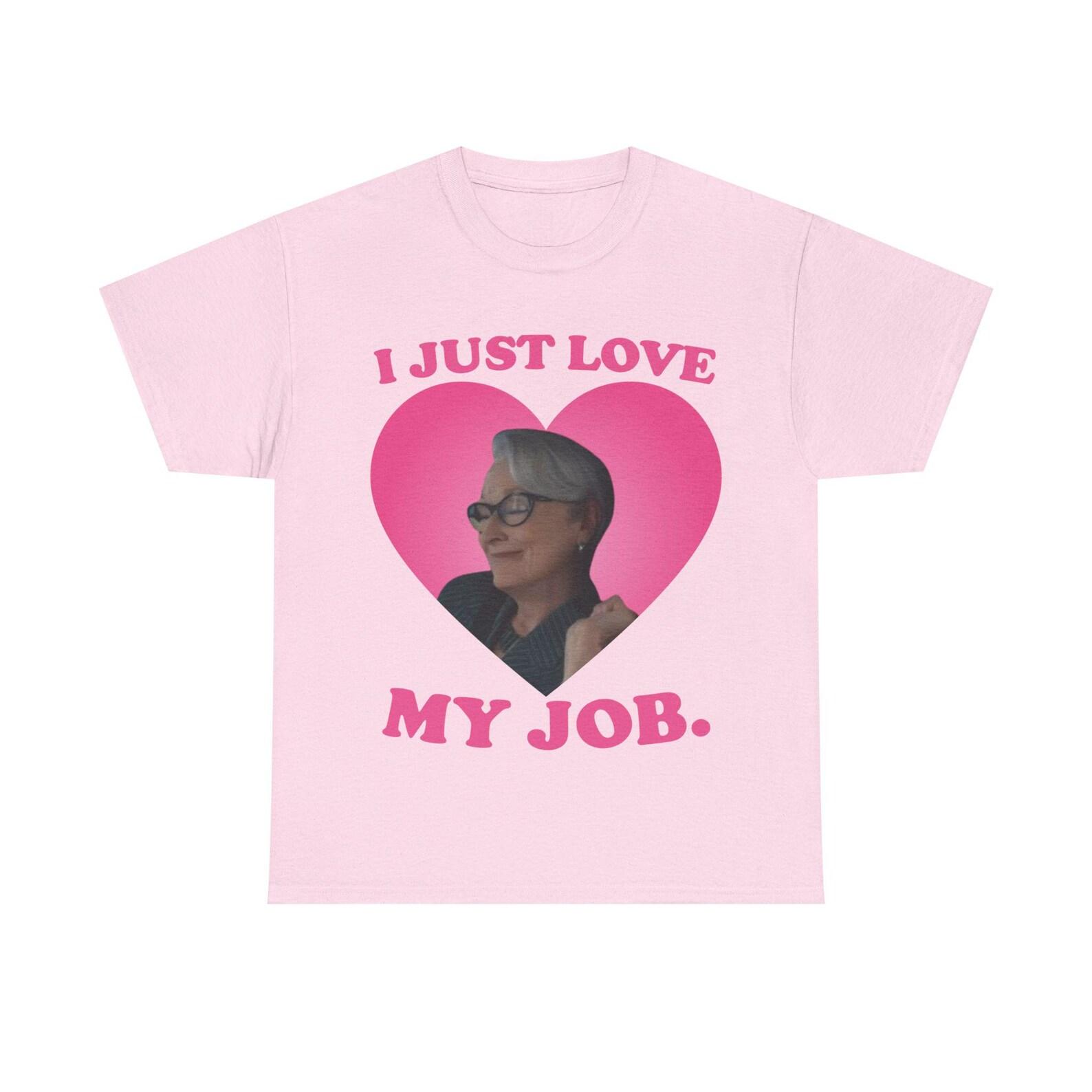 I just love my job Meryl Streep as Miranda Priestly shirt M