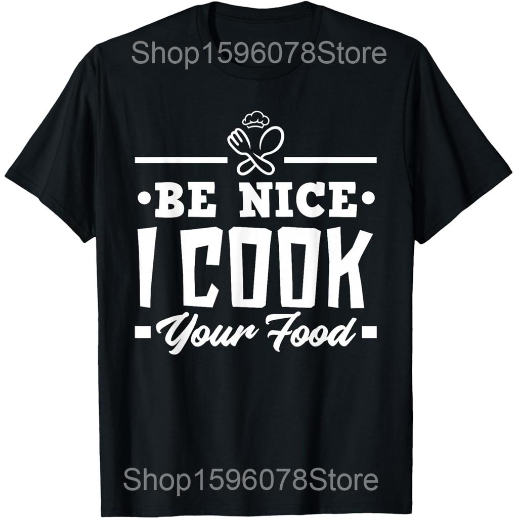 Be Nice I Cook Your Food Funny Chefs Cooks Cooking T Shirts Men Cotton Humor Streetwear Tee Short Sleeve Unisex Loose Clothing