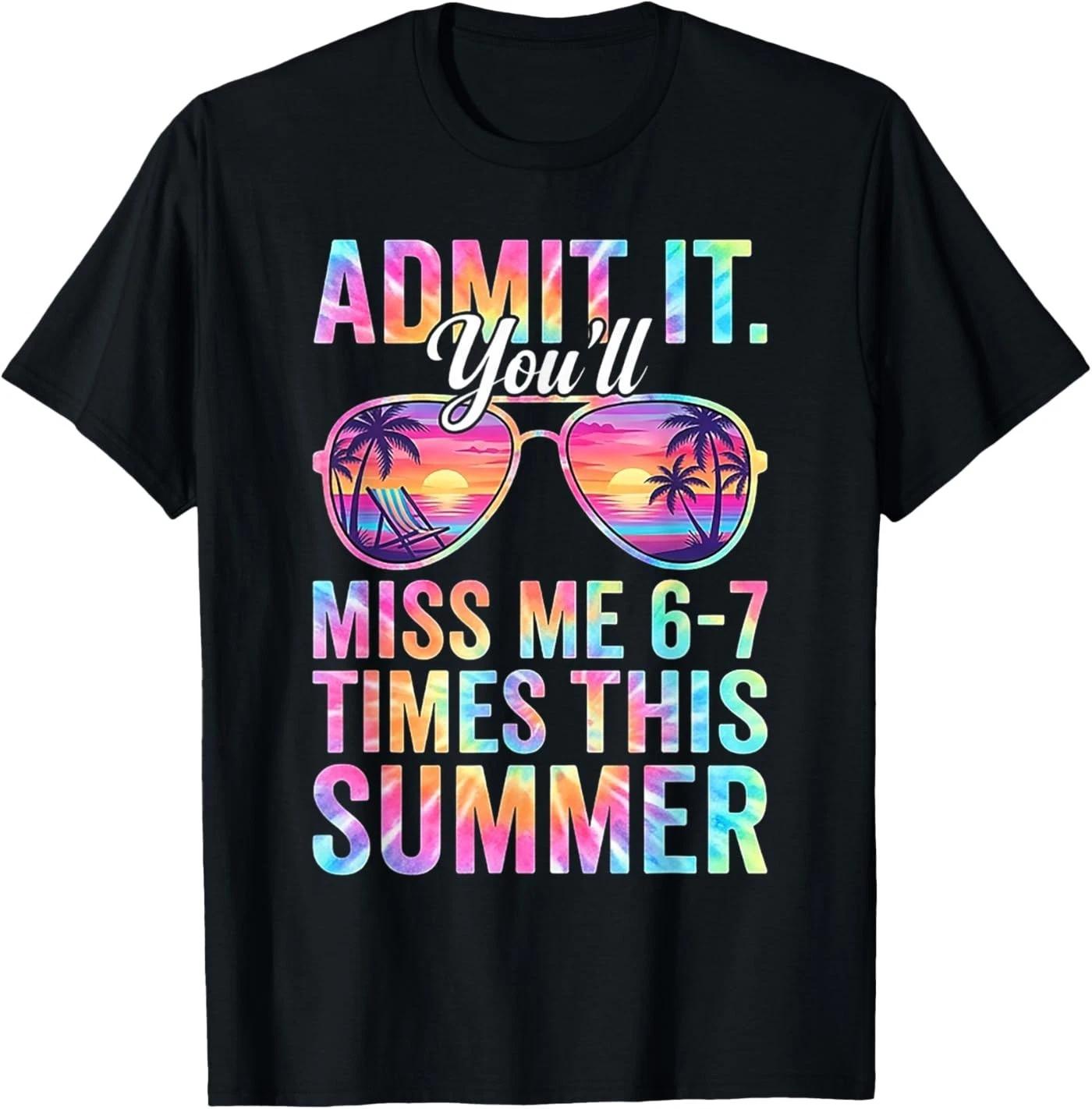 Admit It You ll Miss Me 6-7 Times This Summer Teacher Quote T-Shirt S