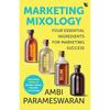 Marketing Mixology: Four Essential Ingredients for Marketing Success