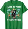 Hang In There It Gets Worse Grim Reaper Funny Goth Graphic Tee Casual Short Sleeve TShirt