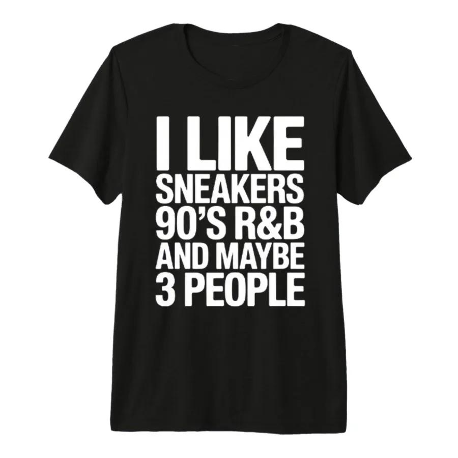 I Like Sneakers 90s Rb and Maybe 3 People Tshirt For Men Women 100 Cotton T Shirts Short Sleeve Tops 04062