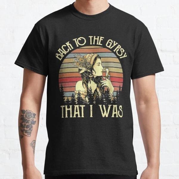Back To the Gypsy Design Best Gift Classic T-Shirt S-3XL