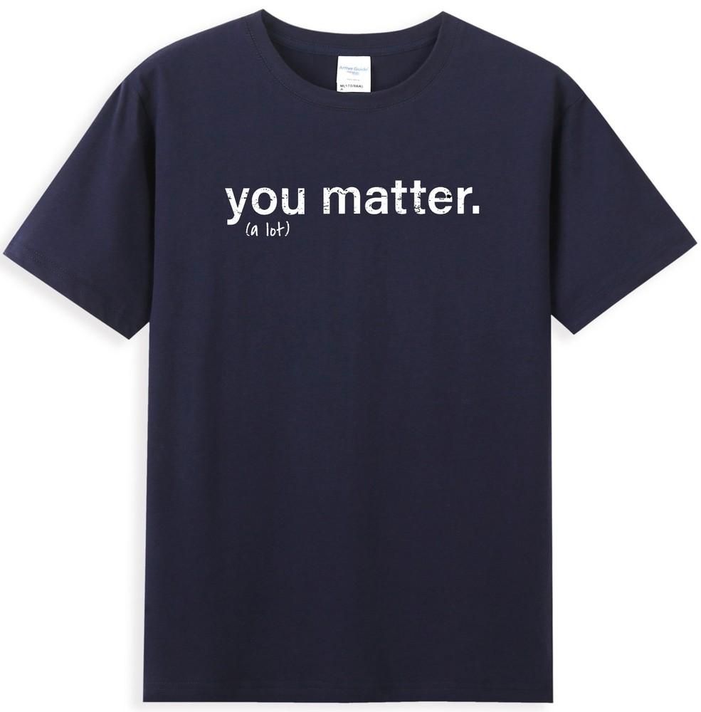 You Matter Kindness Funny Quote Saying Unisexs TShirt S