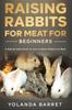Kniha Raising Rabbits for Meat for Beginners : A Step-by-Step Guide On How To Raise Rabbits for Meat