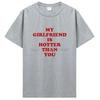 My Girlfriend Is Hotter Than You Boyfriend T Shirts Graphic Cotton Tshirt Streetwear Birthday Gifts Summer T-shirt Clothing
