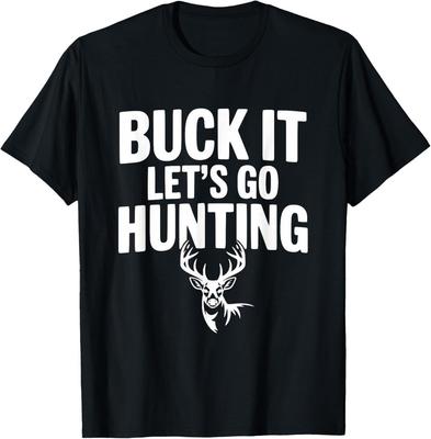 Buck It Let's Go Hunting T-Shirt Unisex T-Shirt