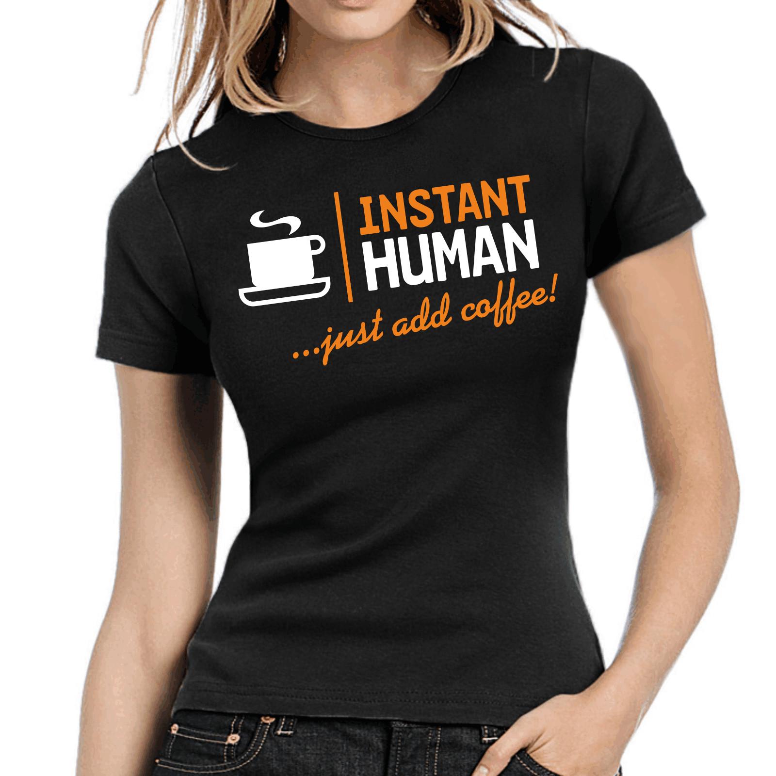Instant Human Just Add Coffee Coffee Cafe Fun Sayings Ladies Girlie T-Shirt Mens Womens Tees Top M