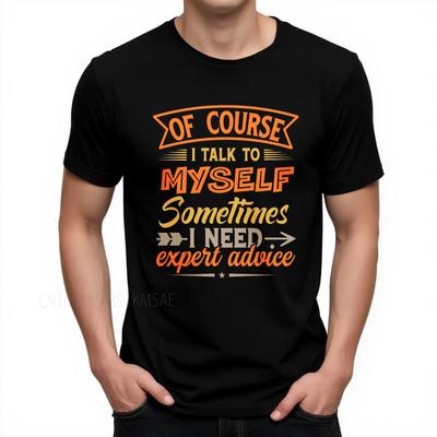 Brand Summer For Her Tshirt Of Course I Talk To Myself Sometimes I Need Expert Advice Short Sleeve Breathable Crew Neck Top