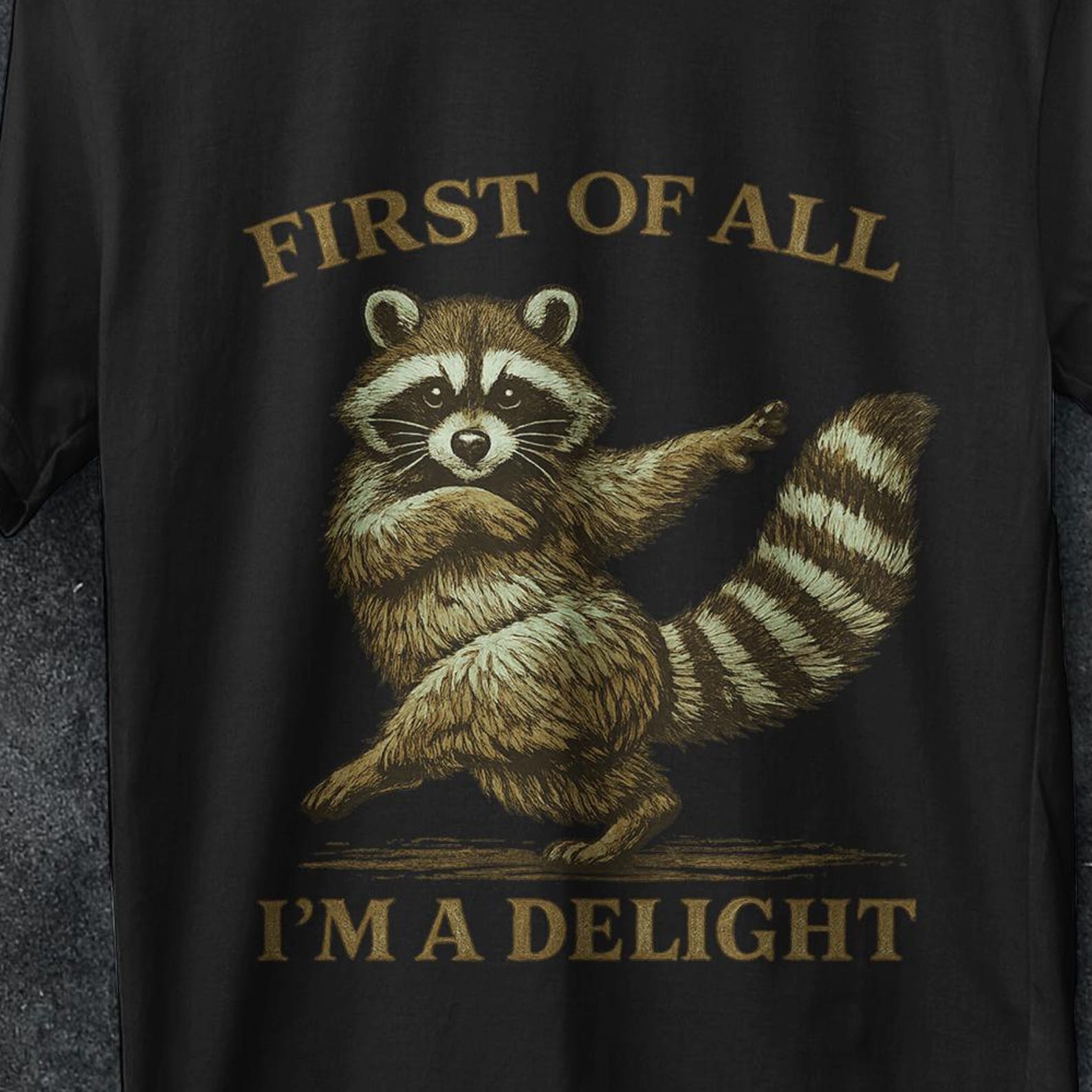 First of All I m a Delight, possum t shirt, Trendy Shirt, Funny Raccoon shirt, Sarcastic Shirt, Sarcasm Shirt, Funny shirt, Raccoon t shirt 3XL