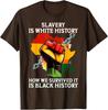 Slavery Is White History How We Endured Is History Unisex T-Shirt
