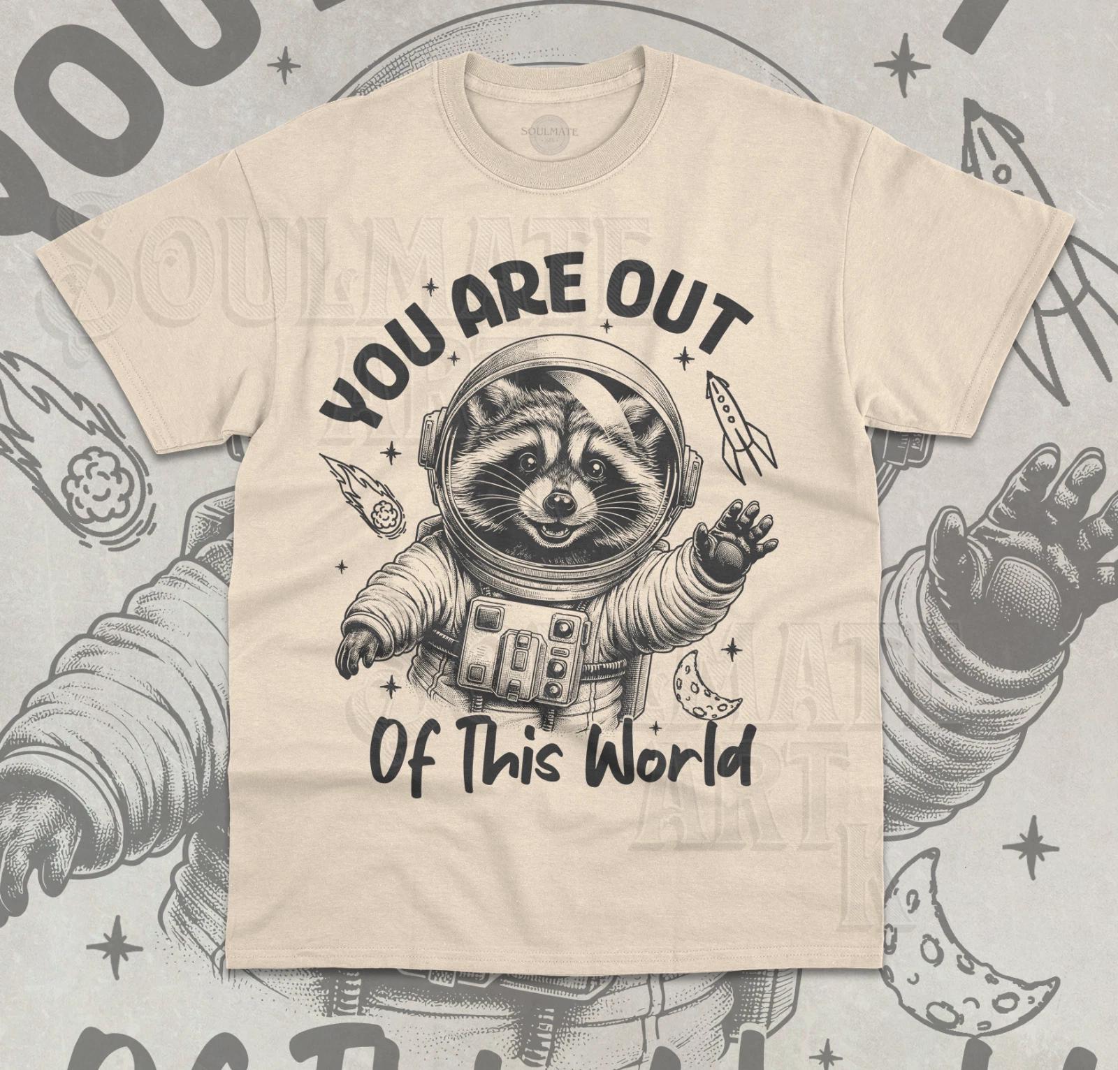 You Are Out Of This World Raccoon T- Shirt Funny Meme Opossum Lover Unisex Shirt S