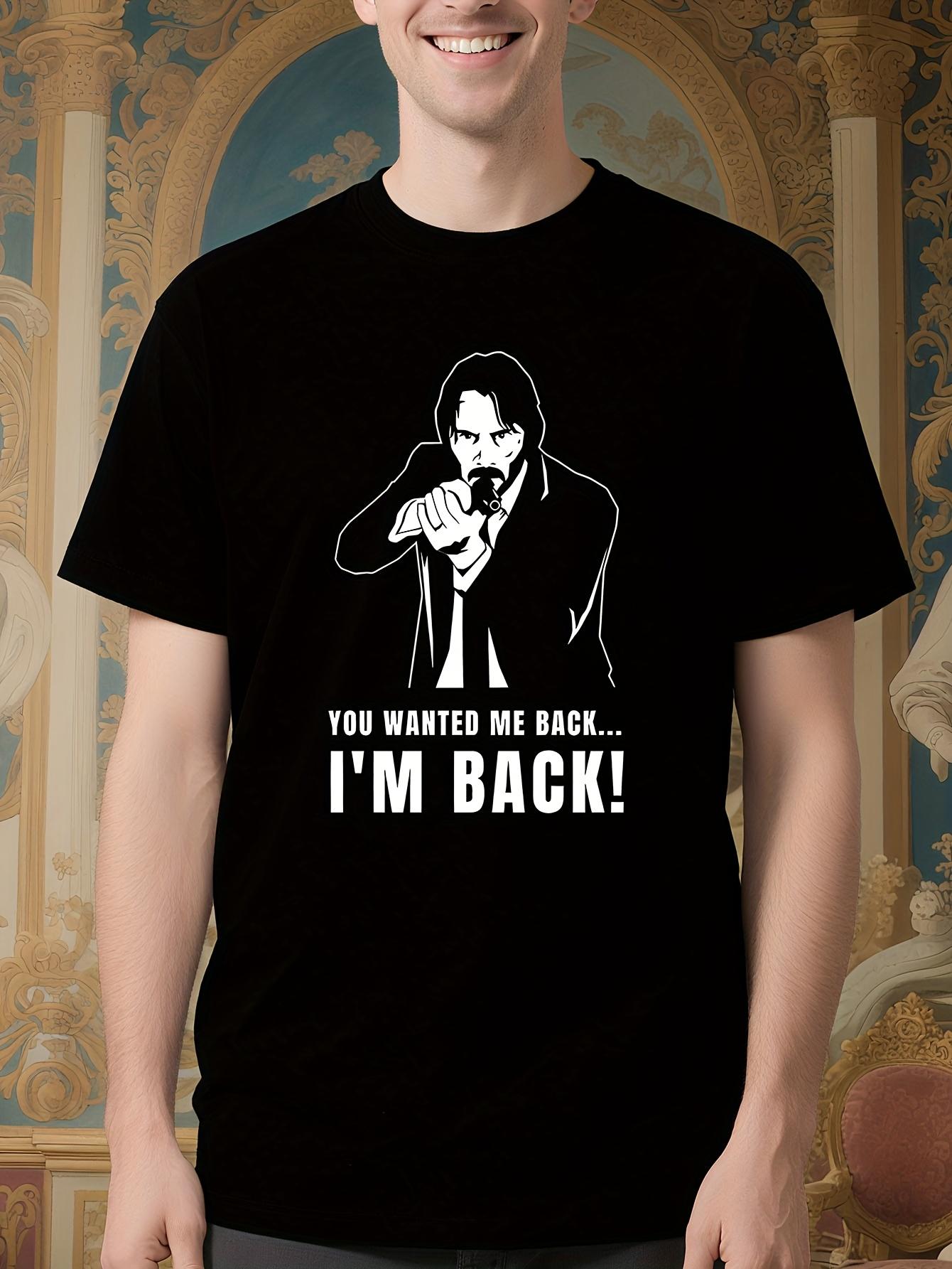 John Wick Movie Graphic Tshirt - You Wanted Me Back. I m ... S