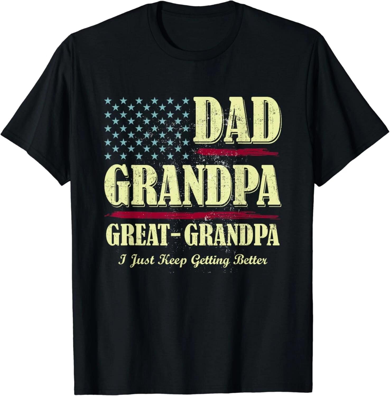 Dad Grandpa Great Grandpa I Just Keep Getting Better Vintage Gift Unisex T-Shirt S