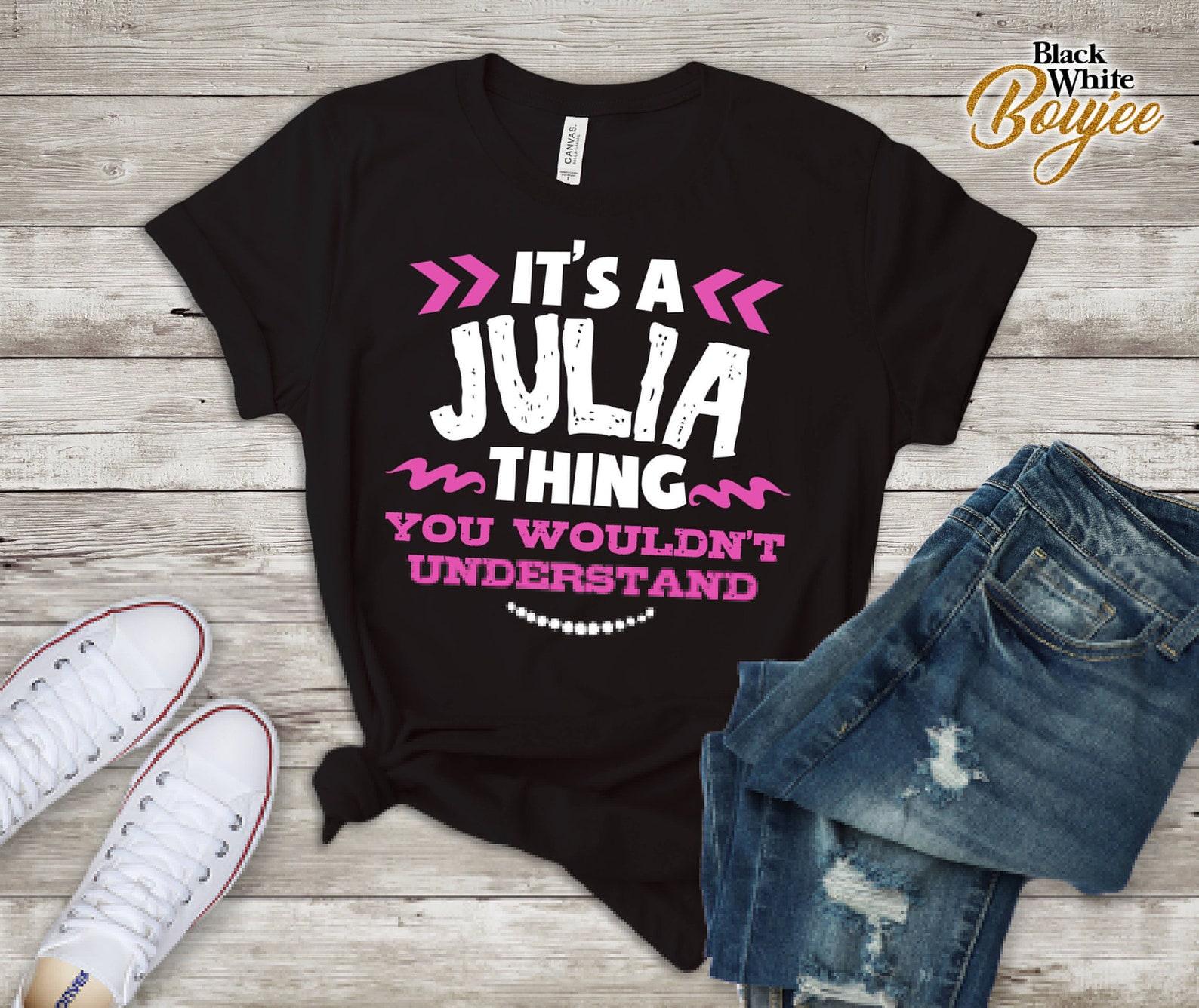Its AJulia Thing You Wouldn t Understand Custom Tshirt XL