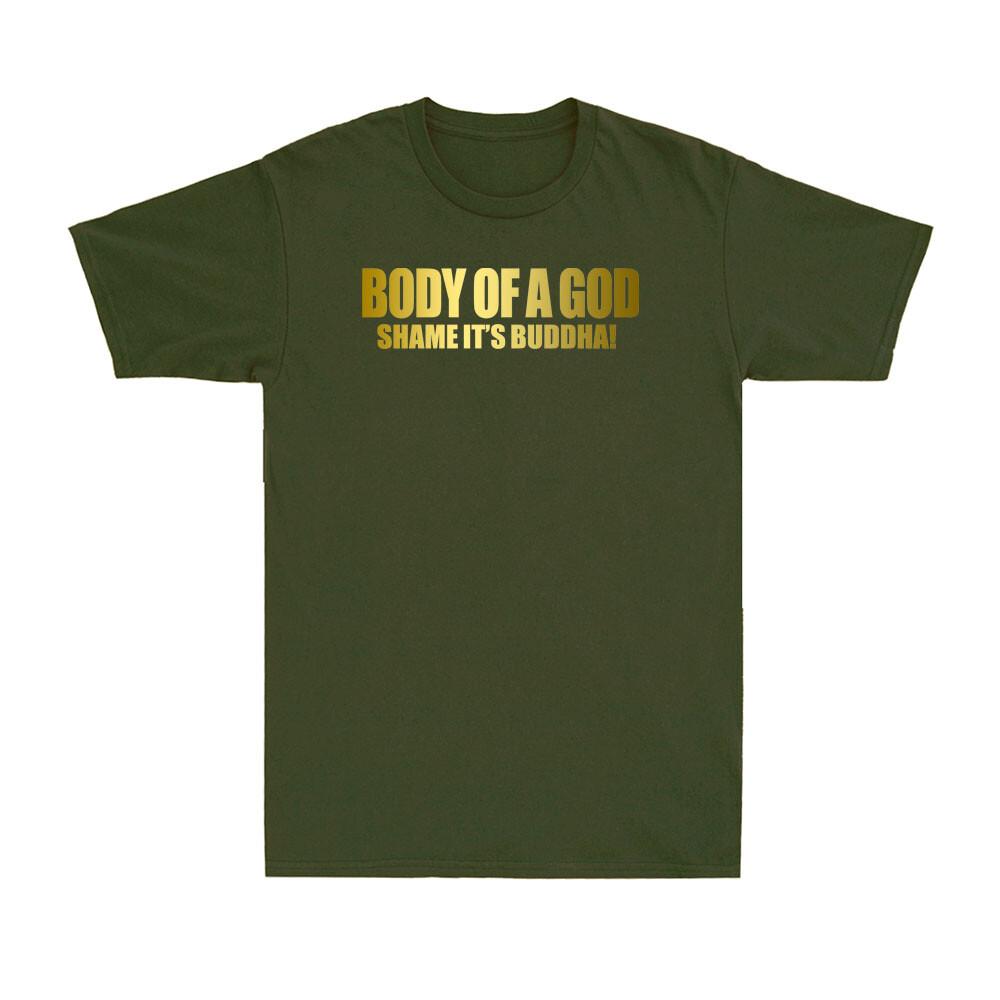 Body Of A God Shame Its Buddah Funny Novelty Golden Print Novelty Unisexs TShirt