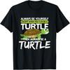 Always Be Yourself Except You Can Be Turtle Funny T-Shirt