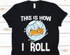 This Is How I Roll Shirt, Hamster Gift, Hamster Lover, Pet Hamster, Hamster Exercise, Hamster Owner, Funny Hamster