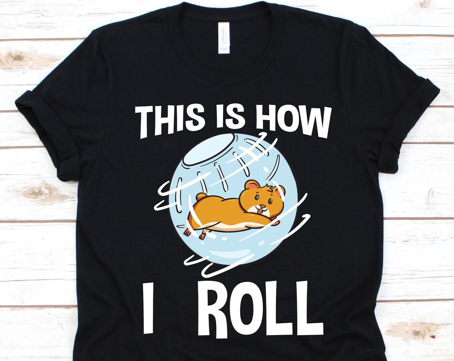 This Is How I Roll Shirt, Hamster Gift, Hamster Lover, Pet Hamster, Hamster Exercise, Hamster Owner, Funny Hamster M