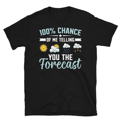 100% Chance of Me Telling You the Forecast Short-Sleeve Unisex T-Shirt
