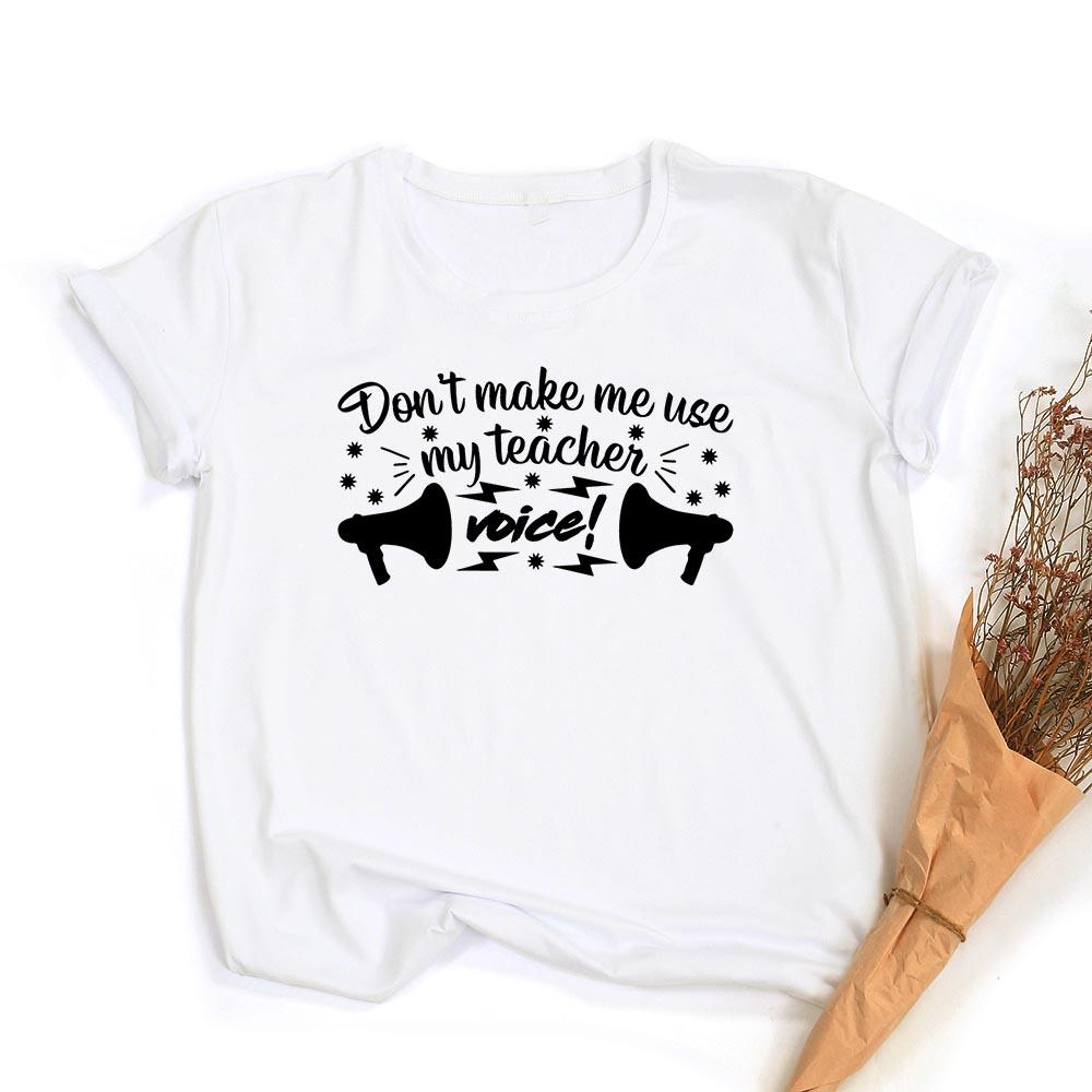 Don T Make Me Use My Teacher Voice Women Summer T Shirt Funny Casual Graphic Tees