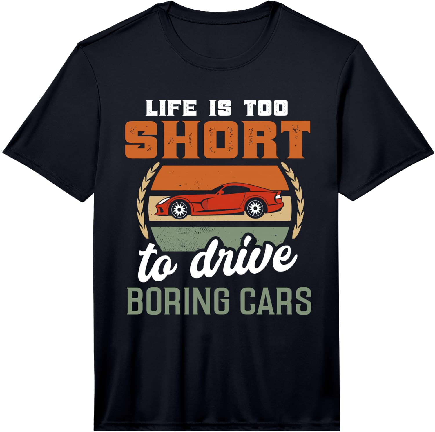 Vintage Life is Too Short to Drive Boring Cars Racer Gift Performance Unisex T-Shirt XXL