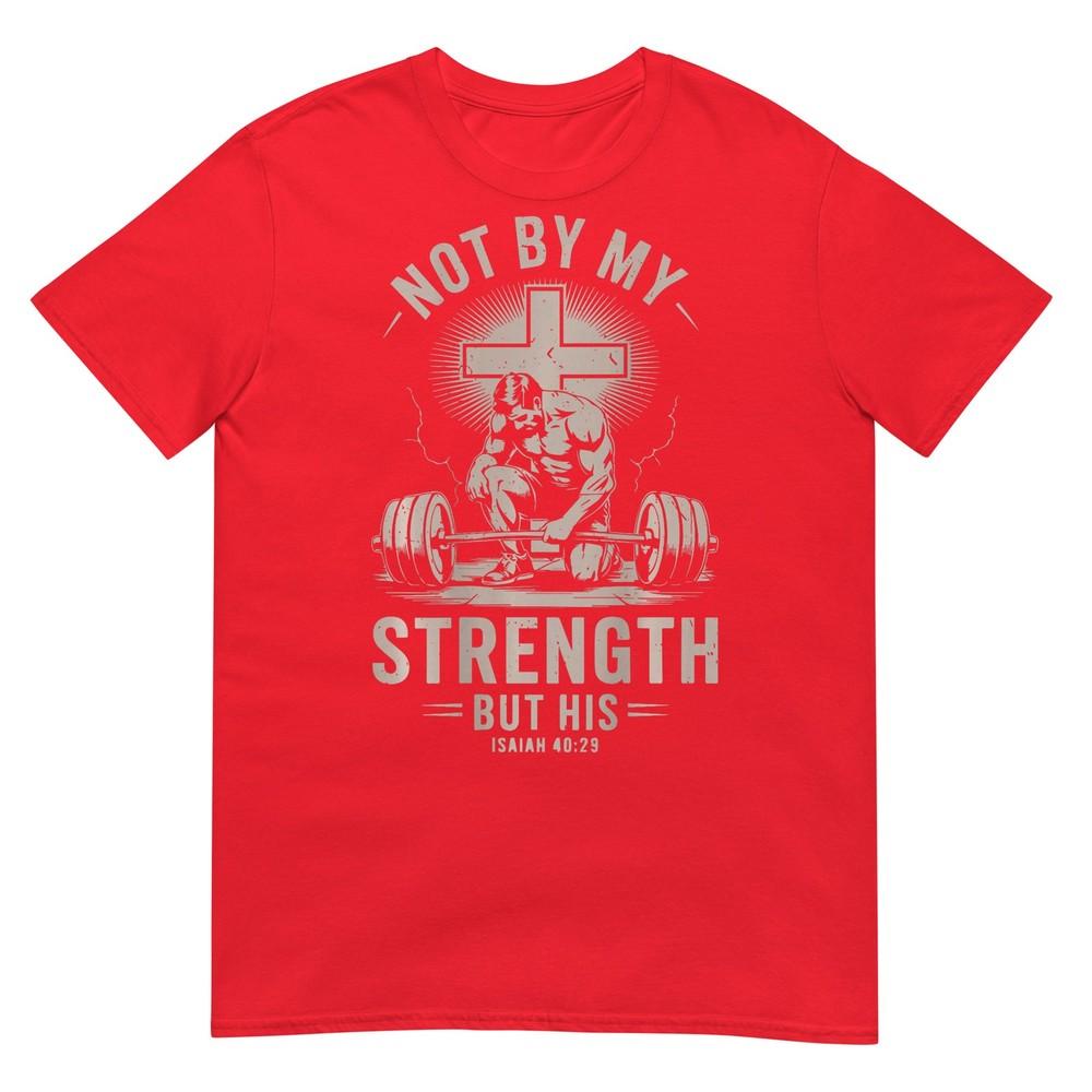 Christian Workout Not By My Strength But His Unisexs Gym TShirt S