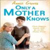 Only a Mother Knows by Annie Groves Paperback Book 9780007361571