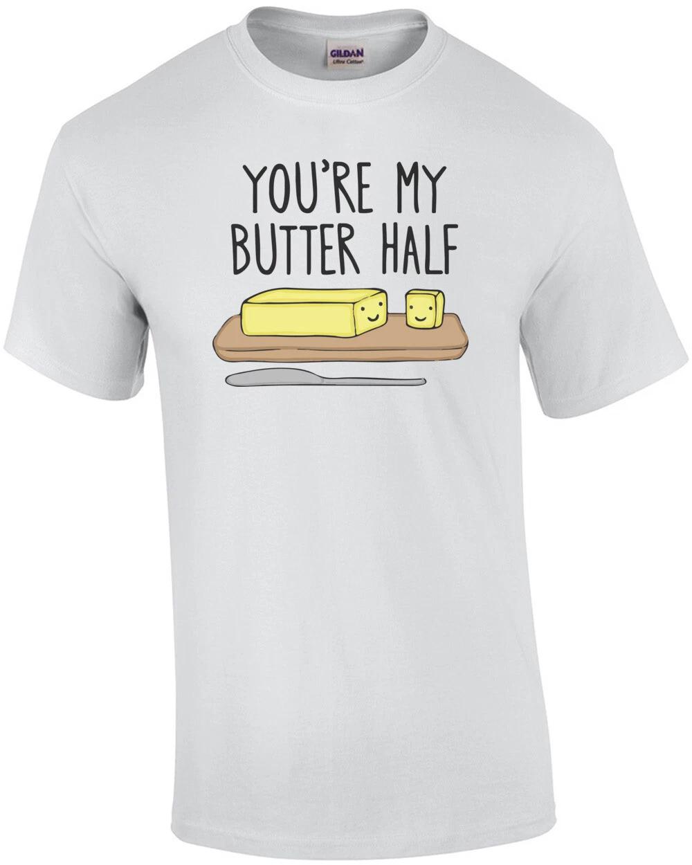 You re my butter half pun t-shirt 2XL