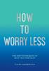 The How To Worry Less : Tips and Techniques To Help You Find Calm Book