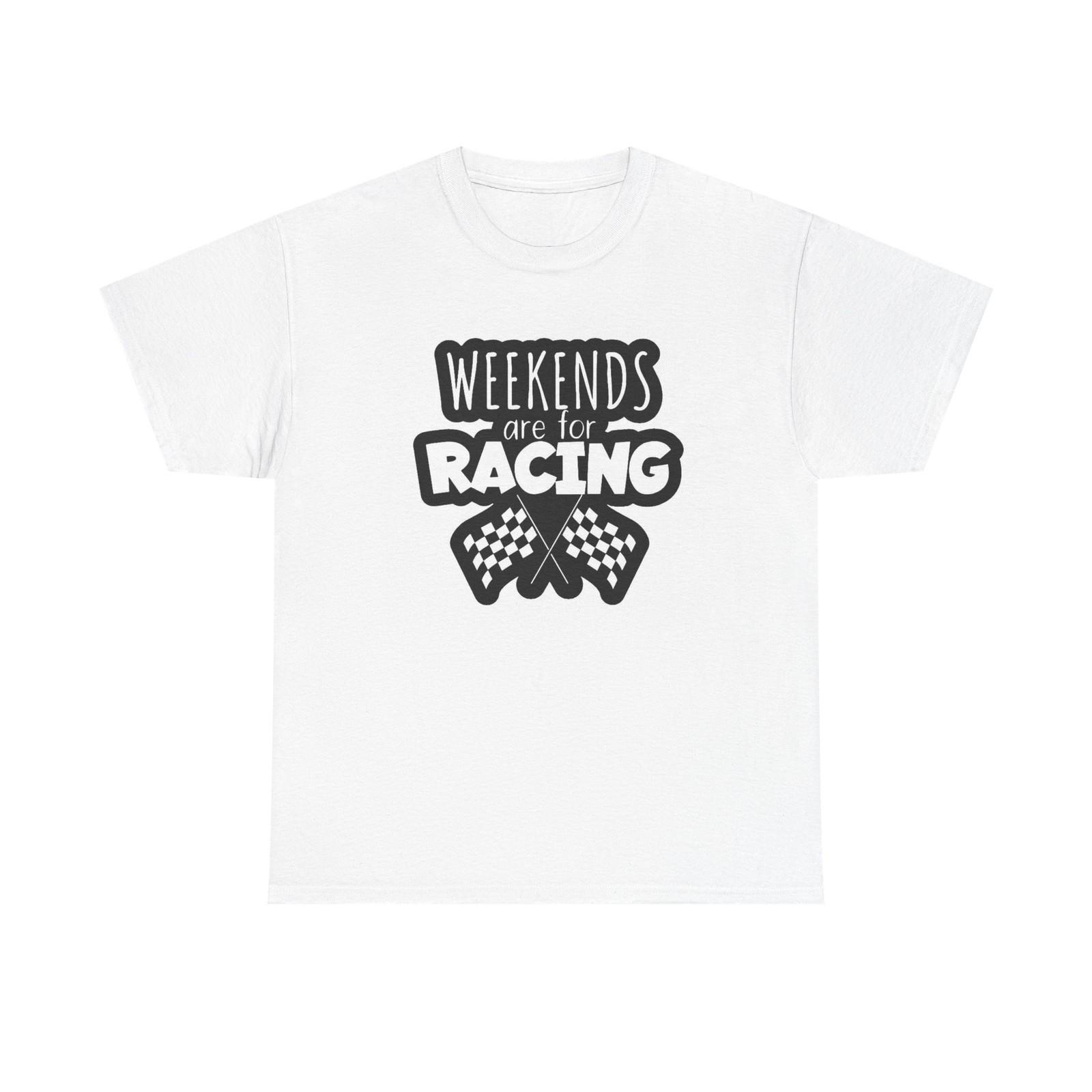 Weekends Are For Racing Graphic T Shirt Mens Womens Tees Top Unisex Heavy Cotton Tee 2XL