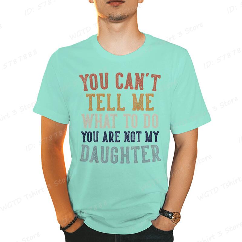 You Cant Tell Me Print Tshirts For Men Funny Fathers Day Dad Gifts From Daughter Daddy Tshirt Casual Short Sleeve Tees Tops