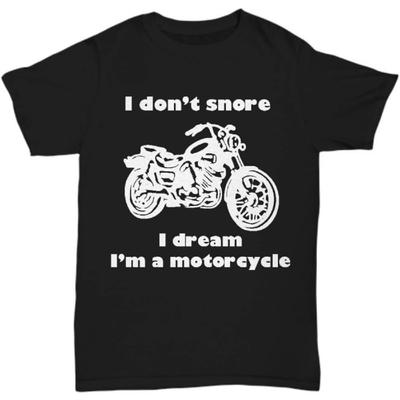 I Don't Snore I Dream I'm a Motorcycle Tshirt, Motorbike Enthusiast