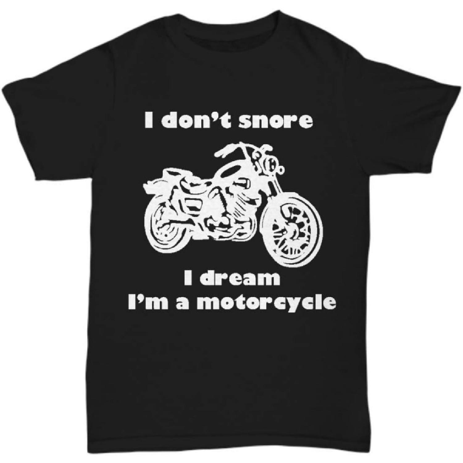 I Don t Snore I Dream I m a Motorcycle Tshirt, Motorbike Enthusiast S