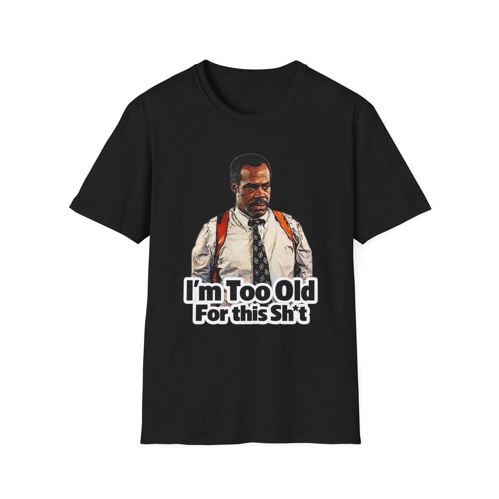I m Too Old For This Sh*t T-Shirt | Retro Lethal Weapon L
