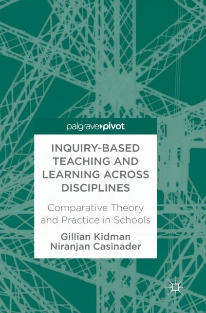 The Inquiry-Based Teaching and Learning Across Disciplines : Comparative Theory and Practice In Schools Book