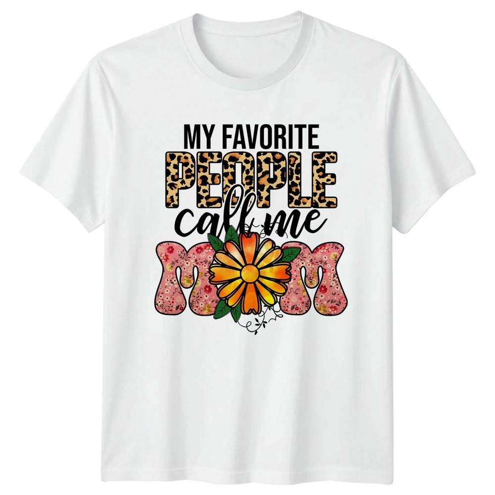My Favorite People Call Me Mom Unisexs TShirt Leopard Floral Motherhood Mothers S