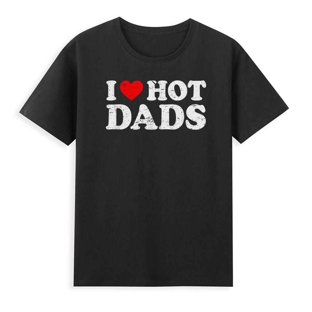 I Love Hot Dads TShirt Funny Red Heart Love Dads Novelty TShirt Hot Dads Shirt S
