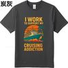 Summer Teenagers Tshirt I Work To Support My Cruising Addiction Short Sleeve Adult Crew Neck Teeshirt Cotton Men Top Tees