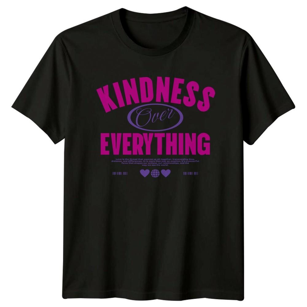 Kindness Over Everything TShirt Kindness Inspirational Birthday Gift