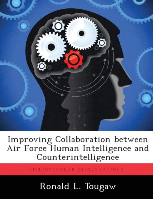 The Improving Collaboration Between Air Force Human Intelligence and Counterintelligence Book