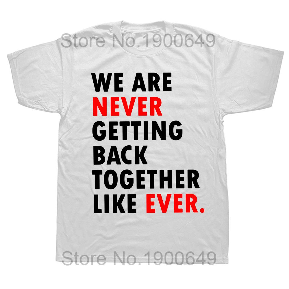 We Are Never Getting Back Together Like Ever T Shirt 2024 Trend Music Fans Gift Tee Tops 100 Cotton Unisex Soft Casual Tshirts S