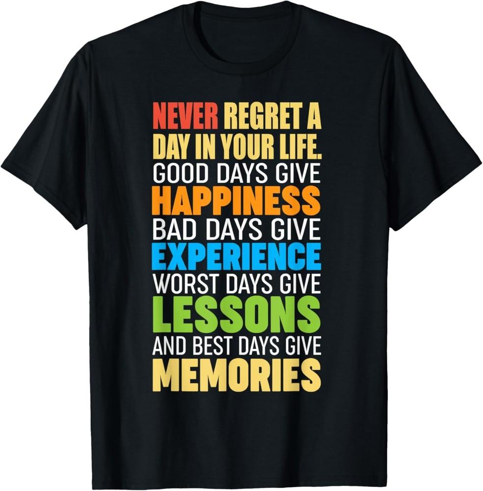 

Inspirational Saying Never Regret A Day In Your Life T-Shirt Unisex T-Shirt XXXXL