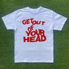 Get Out Of Your Head T-shirt