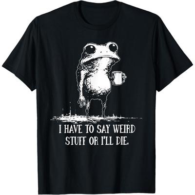 Ik Moet Gekke Dingen Zeggen Of Ik Sterf Grappige Uitspraak Kikker Meme T-shirt