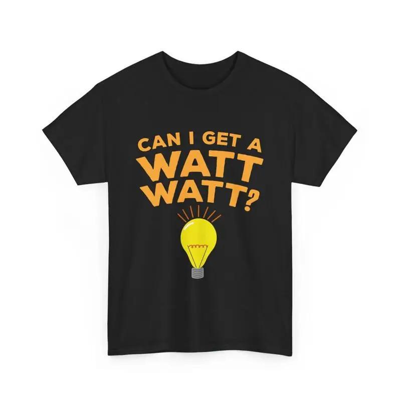 Electrician Electrical Lineman Can I Get A Watt T Shirt